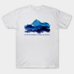 It is not the mountain we conquer but ourselves. T-Shirt